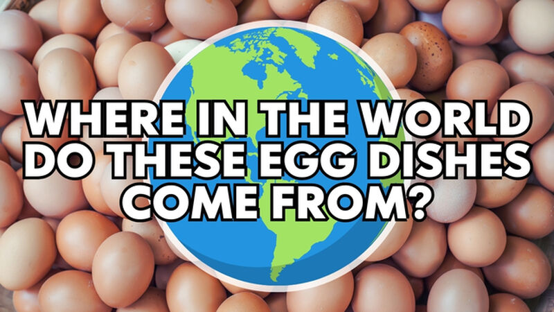 Where In The World Do These Egg Dishes Come From?